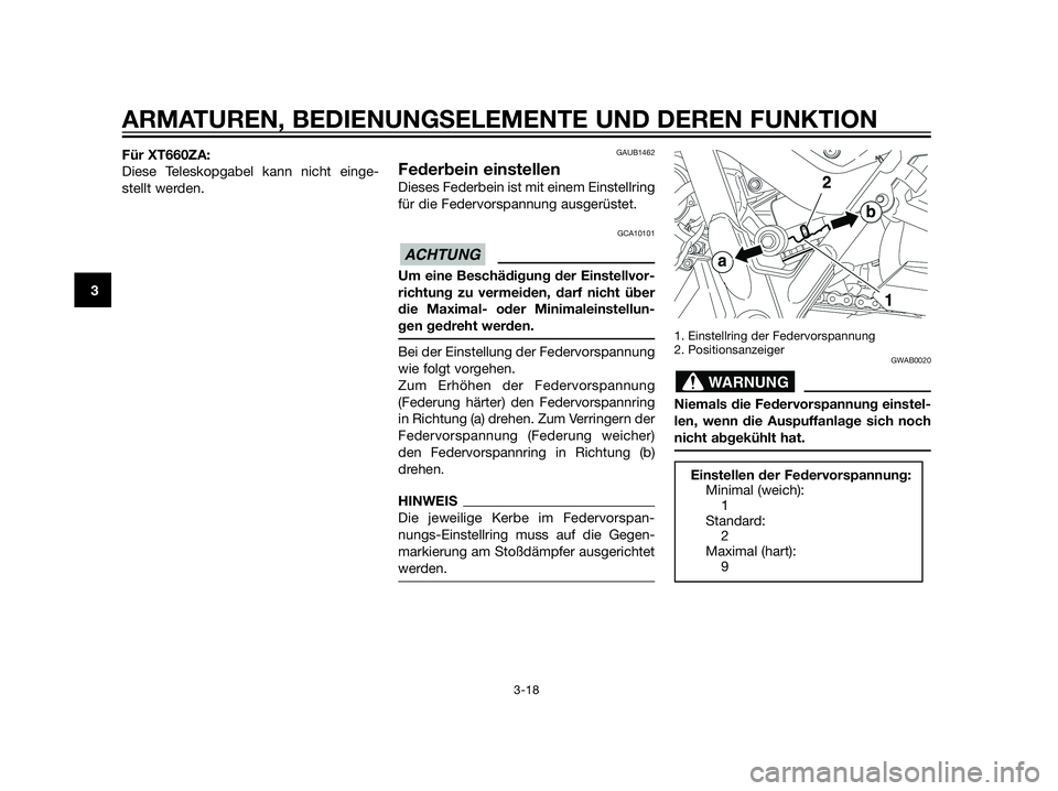 YAMAHA XT660Z 2012 Betriebsanleitungen (in German) Für XT660ZA:
Diese Teleskopgabel kann nicht einge-
stellt werden.GAUB1462
Federbein einstellen
Dieses Federbein ist mit einem Einstellring
für die Federvorspannung ausgerüstet.
GCA10101
Um eine Bes YAMAHA XT660Z 2012 Betriebsanleitungen (in German) Für XT660ZA:
Diese Teleskopgabel kann nicht einge-
stellt werden.GAUB1462
Federbein einstellen
Dieses Federbein ist mit einem Einstellring
für die Federvorspannung ausgerüstet.
GCA10101
Um eine Bes