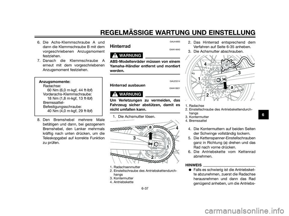 YAMAHA XT660Z 2013 Betriebsanleitungen (in German) 6. Die Achs-Klemmschraube A und
dann die Klemmschraube B mit dem
vorgeschriebenen Anzugsmoment
festziehen.
7. Danach die Klemmschraube A
erneut mit dem vorgeschriebenen
Anzugsmoment festziehen.
8. Den YAMAHA XT660Z 2013 Betriebsanleitungen (in German) 6. Die Achs-Klemmschraube A und
dann die Klemmschraube B mit dem
vorgeschriebenen Anzugsmoment
festziehen.
7. Danach die Klemmschraube A
erneut mit dem vorgeschriebenen
Anzugsmoment festziehen.
8. Den