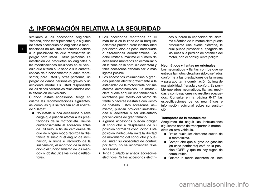 YAMAHA XT660Z 2013 Manuale de Empleo (in Spanish) similares a los accesorios originales
Yamaha, debe tener presente que algunos
de estos accesorios no originales o modi-
ficaciones no resultan adecuados debido
a la posibilidad de que representen un
p YAMAHA XT660Z 2013 Manuale de Empleo (in Spanish) similares a los accesorios originales
Yamaha, debe tener presente que algunos
de estos accesorios no originales o modi-
ficaciones no resultan adecuados debido
a la posibilidad de que representen un
p