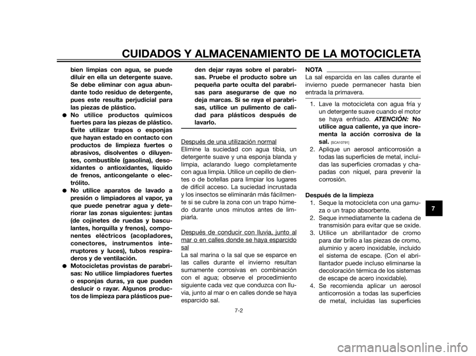 YAMAHA XT660Z 2013 Manuale de Empleo (in Spanish) bien limpias con agua, se puede
diluir en ella un detergente suave.
Se debe eliminar con agua abun-
dante todo residuo de detergente,
pues este resulta perjudicial para
las piezas de plástico.
No ut YAMAHA XT660Z 2013 Manuale de Empleo (in Spanish) bien limpias con agua, se puede
diluir en ella un detergente suave.
Se debe eliminar con agua abun-
dante todo residuo de detergente,
pues este resulta perjudicial para
las piezas de plástico.
No ut