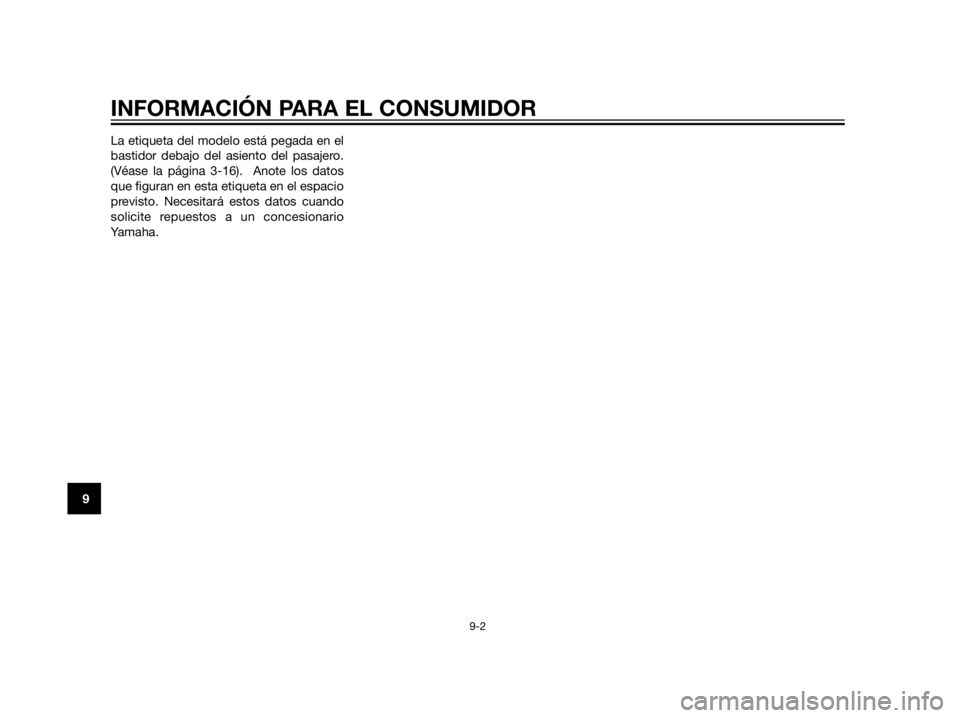 YAMAHA XT660Z 2013  Manuale de Empleo (in Spanish) La etiqueta del modelo está pegada en el
bastidor debajo del asiento del pasajero.
(Véase la página 3-16).  Anote los datos
que figuran en esta etiqueta en el espacio
previsto. Necesitará estos da