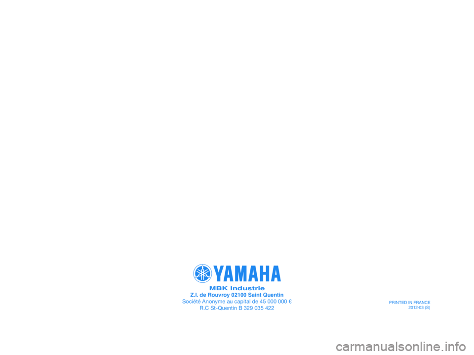 YAMAHA XT660Z 2013  Manuale de Empleo (in Spanish) MBK IndustrieZ.I. de Rouvroy 02100 Saint Quentin
Société Anonyme au capital de 45 000 000 e
R.C St-Quentin B 329 035 422
PRINTED IN FRANCE
2012-03 (S) 