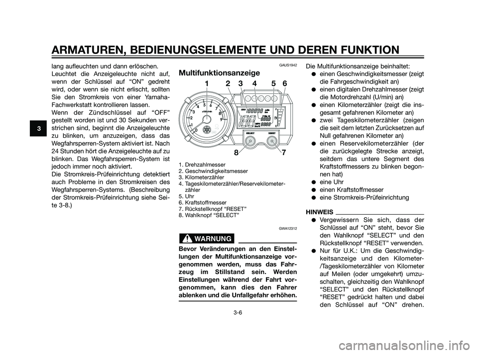 YAMAHA XT660Z 2011 Betriebsanleitungen (in German) lang aufleuchten und dann erlöschen.
Leuchtet die Anzeigeleuchte nicht auf,
wenn der Schlüssel auf “ON” gedreht
wird, oder wenn sie nicht erlischt, sollten
Sie den Stromkreis von einer Yamaha-
F YAMAHA XT660Z 2011 Betriebsanleitungen (in German) lang aufleuchten und dann erlöschen.
Leuchtet die Anzeigeleuchte nicht auf,
wenn der Schlüssel auf “ON” gedreht
wird, oder wenn sie nicht erlischt, sollten
Sie den Stromkreis von einer Yamaha-
F