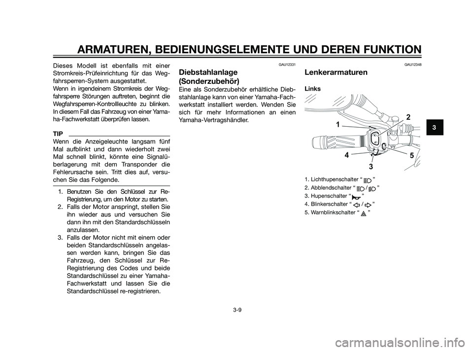 YAMAHA XT660Z 2011 Betriebsanleitungen (in German) Dieses Modell ist ebenfalls mit einer
Stromkreis-Prüfeinrichtung für das Weg-
fahrsperren-System ausgestattet.
Wenn in irgendeinem Stromkreis der Weg-
fahrsperre Störungen auftreten, beginnt die
We YAMAHA XT660Z 2011 Betriebsanleitungen (in German) Dieses Modell ist ebenfalls mit einer
Stromkreis-Prüfeinrichtung für das Weg-
fahrsperren-System ausgestattet.
Wenn in irgendeinem Stromkreis der Weg-
fahrsperre Störungen auftreten, beginnt die
We