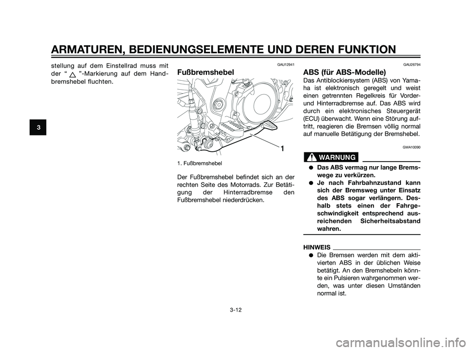 YAMAHA XT660Z 2011 Betriebsanleitungen (in German) stellung auf dem Einstellrad muss mit
der “ ”-Markierung auf dem Hand-
bremshebel fluchten.GAU12941
Fußbremshebel
1. Fußbremshebel
Der Fußbremshebel befindet sich an der
rechten Seite des Moto YAMAHA XT660Z 2011 Betriebsanleitungen (in German) stellung auf dem Einstellrad muss mit
der “ ”-Markierung auf dem Hand-
bremshebel fluchten.GAU12941
Fußbremshebel
1. Fußbremshebel
Der Fußbremshebel befindet sich an der
rechten Seite des Moto