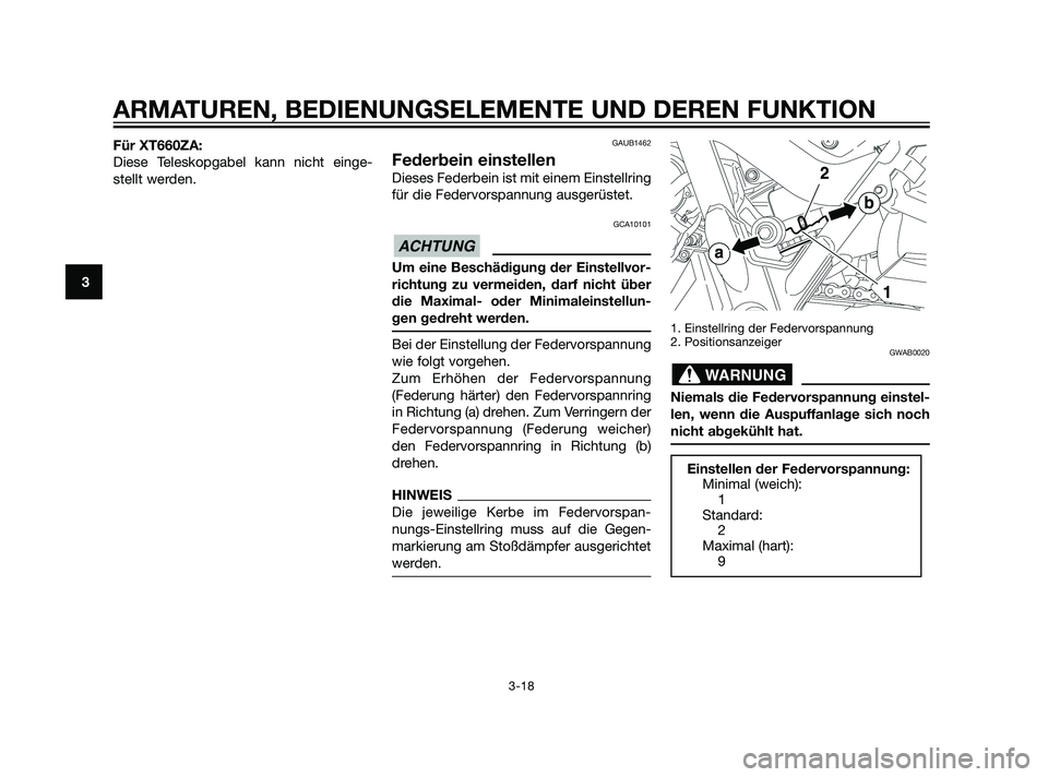 YAMAHA XT660Z 2011 Betriebsanleitungen (in German) Für XT660ZA:
Diese Teleskopgabel kann nicht einge-
stellt werden.GAUB1462
Federbein einstellen
Dieses Federbein ist mit einem Einstellring
für die Federvorspannung ausgerüstet.
GCA10101
Um eine Bes YAMAHA XT660Z 2011 Betriebsanleitungen (in German) Für XT660ZA:
Diese Teleskopgabel kann nicht einge-
stellt werden.GAUB1462
Federbein einstellen
Dieses Federbein ist mit einem Einstellring
für die Federvorspannung ausgerüstet.
GCA10101
Um eine Bes