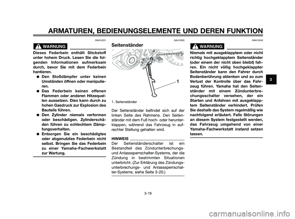 YAMAHA XT660Z 2011 Betriebsanleitungen (in German) GWA10221
Dieses Federbein enthält Stickstoff
unter hohem Druck. Lesen Sie die fol-
genden Informationen aufmerksam
durch, bevor Sie mit dem Federbein
hantieren.
Den Stoßdämpfer unter keinen
Umstä YAMAHA XT660Z 2011 Betriebsanleitungen (in German) GWA10221
Dieses Federbein enthält Stickstoff
unter hohem Druck. Lesen Sie die fol-
genden Informationen aufmerksam
durch, bevor Sie mit dem Federbein
hantieren.
Den Stoßdämpfer unter keinen
Umstä