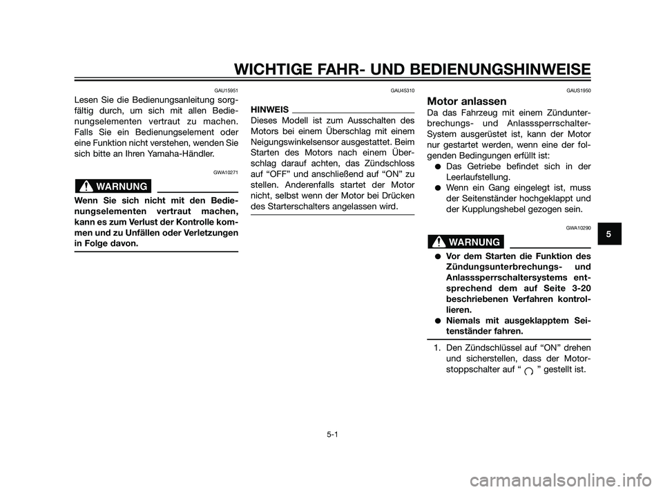 YAMAHA XT660Z 2011 Betriebsanleitungen (in German) GAU15951
Lesen Sie die Bedienungsanleitung sorg-
fältig durch, um sich mit allen Bedie-
nungselementen vertraut zu machen.
Falls Sie ein Bedienungselement oder
eine Funktion nicht verstehen, wenden S YAMAHA XT660Z 2011 Betriebsanleitungen (in German) GAU15951
Lesen Sie die Bedienungsanleitung sorg-
fältig durch, um sich mit allen Bedie-
nungselementen vertraut zu machen.
Falls Sie ein Bedienungselement oder
eine Funktion nicht verstehen, wenden S
