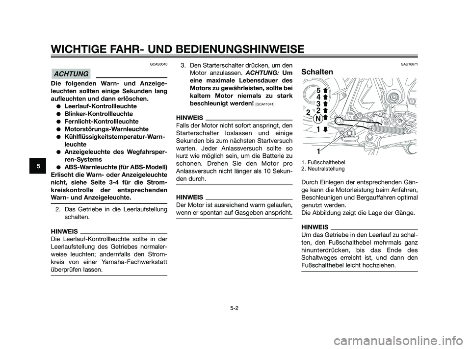 YAMAHA XT660Z 2011 Betriebsanleitungen (in German) GCAS0040
Die folgenden Warn- und Anzeige-
leuchten sollten einige Sekunden lang
aufleuchten und dann erlöschen.
Leerlauf-Kontrollleuchte
Blinker-Kontrollleuchte
Fernlicht-Kontrollleuchte
Motorst YAMAHA XT660Z 2011 Betriebsanleitungen (in German) GCAS0040
Die folgenden Warn- und Anzeige-
leuchten sollten einige Sekunden lang
aufleuchten und dann erlöschen.
Leerlauf-Kontrollleuchte
Blinker-Kontrollleuchte
Fernlicht-Kontrollleuchte
Motorst
