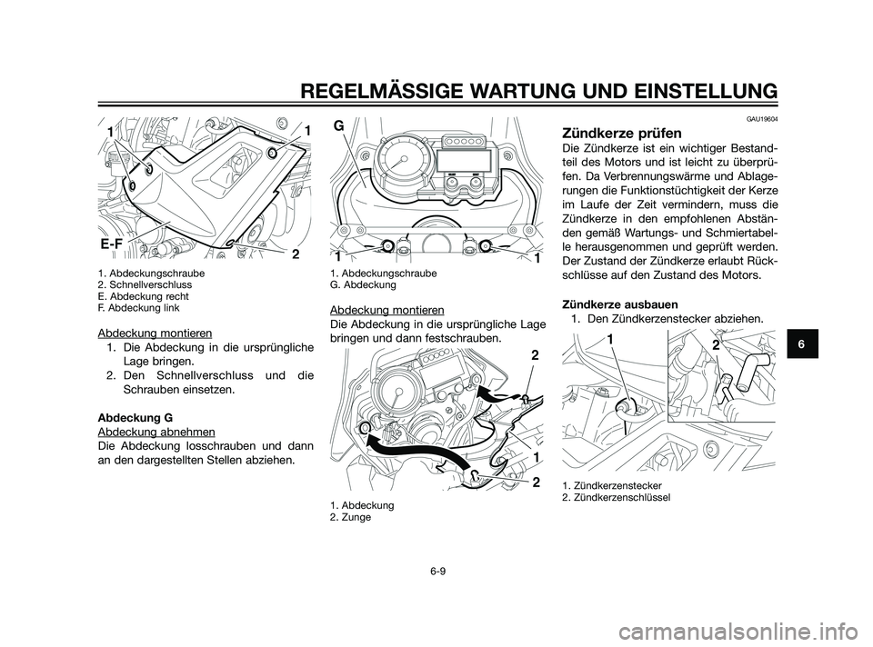 YAMAHA XT660Z 2011 Betriebsanleitungen (in German) 1. Abdeckungschraube
2. Schnellverschluss
E. Abdeckung recht
F. Abdeckung link
Abdeckung montieren
1. Die Abdeckung in die ursprüngliche
Lage bringen.
2. Den Schnellverschluss und die
Schrauben einse YAMAHA XT660Z 2011 Betriebsanleitungen (in German) 1. Abdeckungschraube
2. Schnellverschluss
E. Abdeckung recht
F. Abdeckung link
Abdeckung montieren
1. Die Abdeckung in die ursprüngliche
Lage bringen.
2. Den Schnellverschluss und die
Schrauben einse