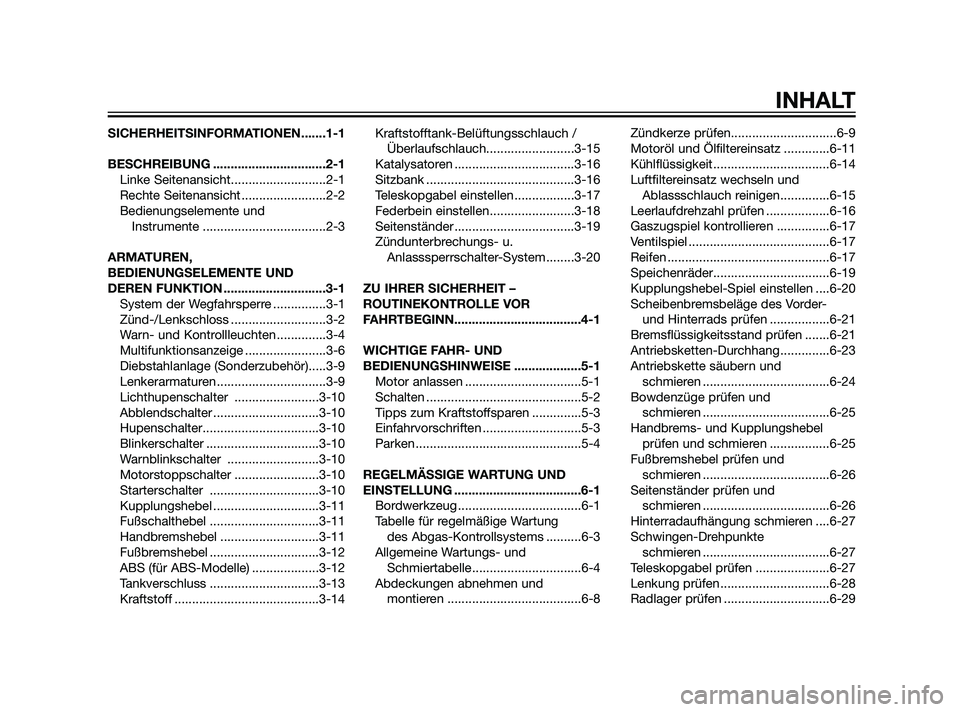 YAMAHA XT660Z 2011 Betriebsanleitungen (in German) SICHERHEITSINFORMATIONEN.......1-1
BESCHREIBUNG ................................2-1
Linke Seitenansicht...........................2-1
Rechte Seitenansicht ........................2-2
Bedienungselement YAMAHA XT660Z 2011 Betriebsanleitungen (in German) SICHERHEITSINFORMATIONEN.......1-1
BESCHREIBUNG ................................2-1
Linke Seitenansicht...........................2-1
Rechte Seitenansicht ........................2-2
Bedienungselement