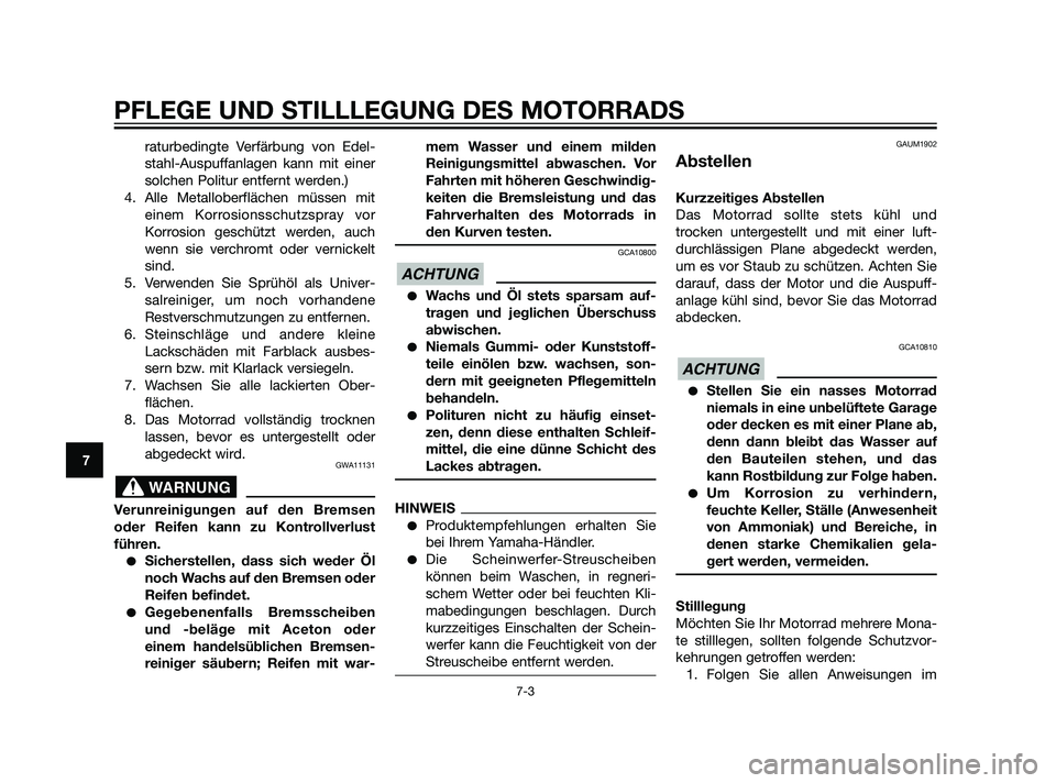 YAMAHA XT660Z 2011 Betriebsanleitungen (in German) PFLEGE UND STILLLEGUNG DES MOTORRADS
7-3
7
raturbedingte Verfärbung von Edel-
stahl-Auspuffanlagen kann mit einer
solchen Politur entfernt werden.)
4. Alle Metalloberflächen müssen mit
einem Korros YAMAHA XT660Z 2011 Betriebsanleitungen (in German) PFLEGE UND STILLLEGUNG DES MOTORRADS
7-3
7
raturbedingte Verfärbung von Edel-
stahl-Auspuffanlagen kann mit einer
solchen Politur entfernt werden.)
4. Alle Metalloberflächen müssen mit
einem Korros