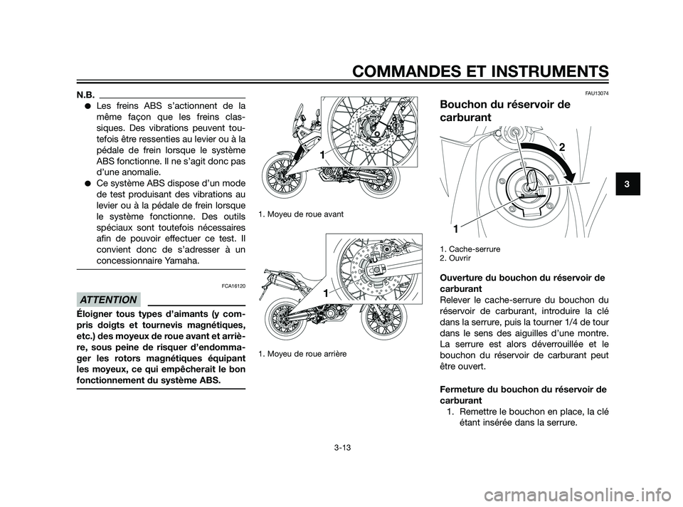 YAMAHA XT660Z 2011 Notices Demploi (in French) N.B.
Les freins ABS s’actionnent de la
même façon que les freins clas-
siques. Des vibrations peuvent tou-
tefois être ressenties au levier ou à la
pédale de frein lorsque le système
ABS fonc YAMAHA XT660Z 2011 Notices Demploi (in French) N.B.
Les freins ABS s’actionnent de la
même façon que les freins clas-
siques. Des vibrations peuvent tou-
tefois être ressenties au levier ou à la
pédale de frein lorsque le système
ABS fonc