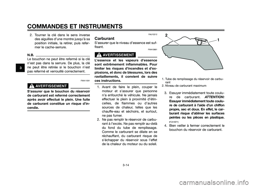 YAMAHA XT660Z 2011 Notices Demploi (in French) 2. Tourner la clé dans le sens inverse
des aiguilles d’une montre jusqu’à sa
position initiale, la retirer, puis refer-
mer le cache-serrure.
N.B.
Le bouchon ne peut être refermé si la clé
n YAMAHA XT660Z 2011 Notices Demploi (in French) 2. Tourner la clé dans le sens inverse
des aiguilles d’une montre jusqu’à sa
position initiale, la retirer, puis refer-
mer le cache-serrure.
N.B.
Le bouchon ne peut être refermé si la clé
n