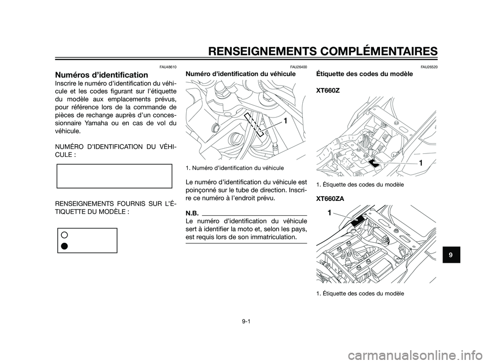 YAMAHA XT660Z 2011  Notices Demploi (in French) FAU48610
Numéros d’identification
Inscrire le numéro d’identification du véhi-
cule et les codes figurant sur l’étiquette
du modèle aux emplacements prévus,
pour référence lors de la com
