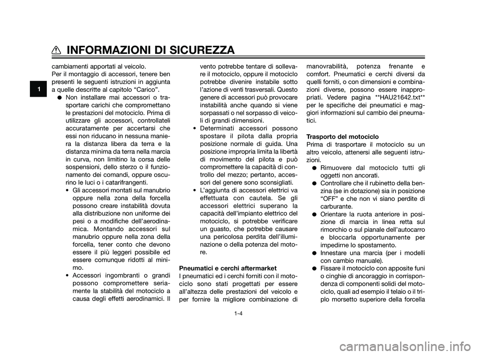 YAMAHA XT660Z 2011 Manuale duso (in Italian) cambiamenti apportati al veicolo.
Per il montaggio di accessori, tenere ben
presenti le seguenti istruzioni in aggiunta
a quelle descritte al capitolo “Carico”.
Non installare mai accessori o tra YAMAHA XT660Z 2011 Manuale duso (in Italian) cambiamenti apportati al veicolo.
Per il montaggio di accessori, tenere ben
presenti le seguenti istruzioni in aggiunta
a quelle descritte al capitolo “Carico”.
Non installare mai accessori o tra