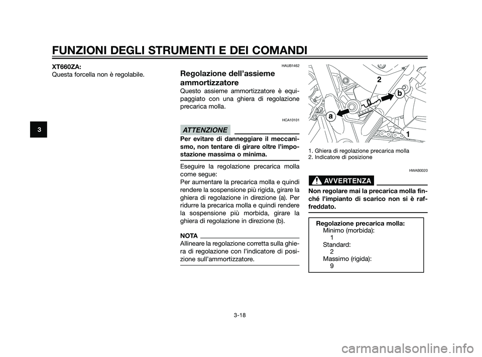 YAMAHA XT660Z 2011 Manuale duso (in Italian) XT660ZA:
Questa forcella non è regolabile.HAUB1462
Regolazione dell’assieme
ammortizzatore
Questo assieme ammortizzatore è equi-
paggiato con una ghiera di regolazione
precarica molla.
HCA10101
Pe YAMAHA XT660Z 2011 Manuale duso (in Italian) XT660ZA:
Questa forcella non è regolabile.HAUB1462
Regolazione dell’assieme
ammortizzatore
Questo assieme ammortizzatore è equi-
paggiato con una ghiera di regolazione
precarica molla.
HCA10101
Pe