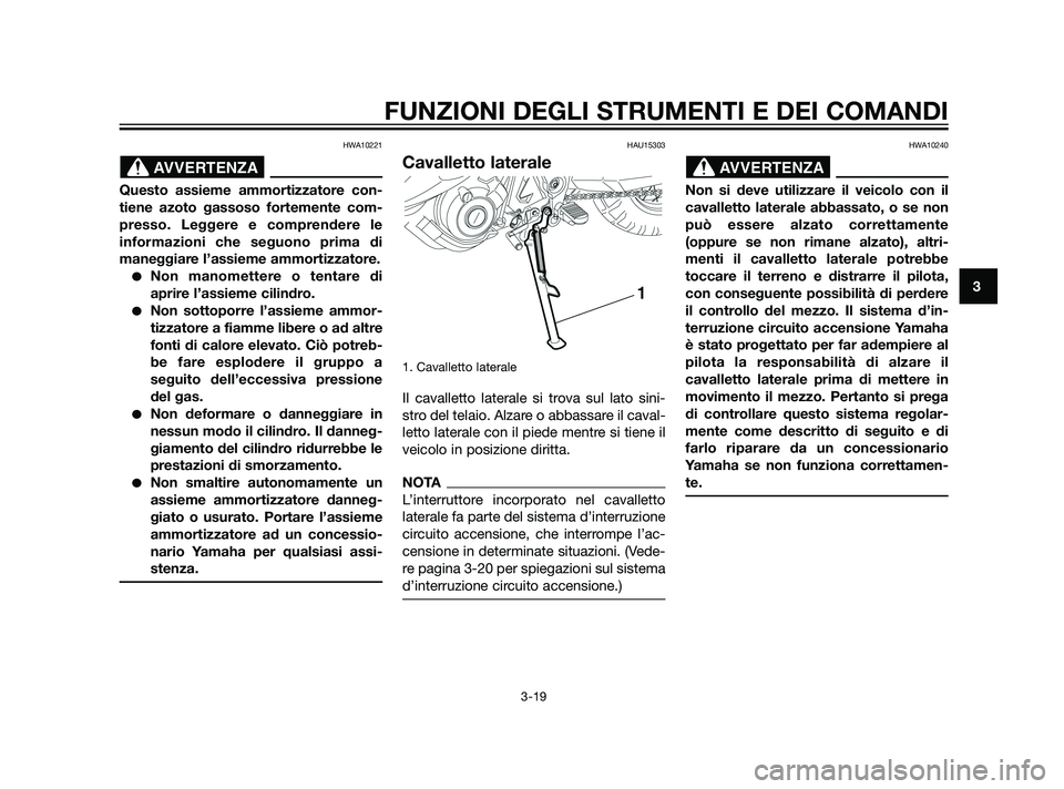 YAMAHA XT660Z 2011 Manuale duso (in Italian) HWA10221
Questo assieme ammortizzatore con-
tiene azoto gassoso fortemente com-
presso. Leggere e comprendere le
informazioni che seguono prima di
maneggiare l’assieme ammortizzatore.
Non manomette YAMAHA XT660Z 2011 Manuale duso (in Italian) HWA10221
Questo assieme ammortizzatore con-
tiene azoto gassoso fortemente com-
presso. Leggere e comprendere le
informazioni che seguono prima di
maneggiare l’assieme ammortizzatore.
Non manomette