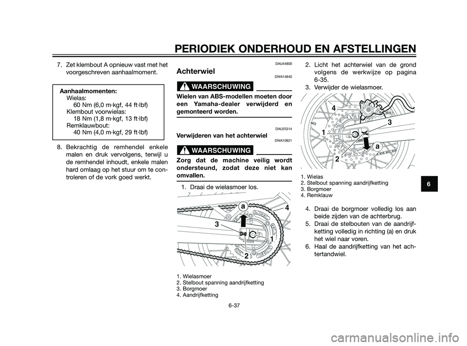 YAMAHA XT660Z 2011 Instructieboekje (in Dutch) 7. Zet klembout A opnieuw vast met het
voorgeschreven aanhaalmoment.
8. Bekrachtig de remhendel enkele
malen en druk vervolgens, terwijl u
de remhendel inhoudt, enkele malen
hard omlaag op het stuur o YAMAHA XT660Z 2011 Instructieboekje (in Dutch) 7. Zet klembout A opnieuw vast met het
voorgeschreven aanhaalmoment.
8. Bekrachtig de remhendel enkele
malen en druk vervolgens, terwijl u
de remhendel inhoudt, enkele malen
hard omlaag op het stuur o
