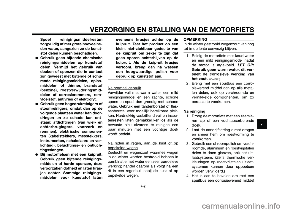 YAMAHA XT660Z 2011 Instructieboekje (in Dutch) Spoel reinigingsmiddelresten
zorgvuldig af met grote hoeveelhe-
den water, aangezien ze de kunst-
stof delen kunnen beschadigen.
Gebruik geen bijtende chemische
reinigingsmiddelen op kunststof
delen. YAMAHA XT660Z 2011 Instructieboekje (in Dutch) Spoel reinigingsmiddelresten
zorgvuldig af met grote hoeveelhe-
den water, aangezien ze de kunst-
stof delen kunnen beschadigen.
Gebruik geen bijtende chemische
reinigingsmiddelen op kunststof
delen.