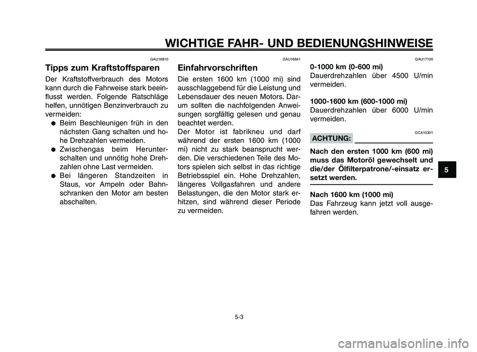 YAMAHA XT660Z 2010 Betriebsanleitungen (in German) 1
2
3
4
5
6
7
8
9
10
WICHTIGE FAHR- UND BEDIENUNGSHINWEISE
GAU16810
Tipps zum Kraftstoffsparen
Der Kraftstoffverbrauch des Motors
kann durch die Fahrweise stark beein-
flusst werden. Folgende Ratschl YAMAHA XT660Z 2010 Betriebsanleitungen (in German) 1
2
3
4
5
6
7
8
9
10
WICHTIGE FAHR- UND BEDIENUNGSHINWEISE
GAU16810
Tipps zum Kraftstoffsparen
Der Kraftstoffverbrauch des Motors
kann durch die Fahrweise stark beein-
flusst werden. Folgende Ratschl
