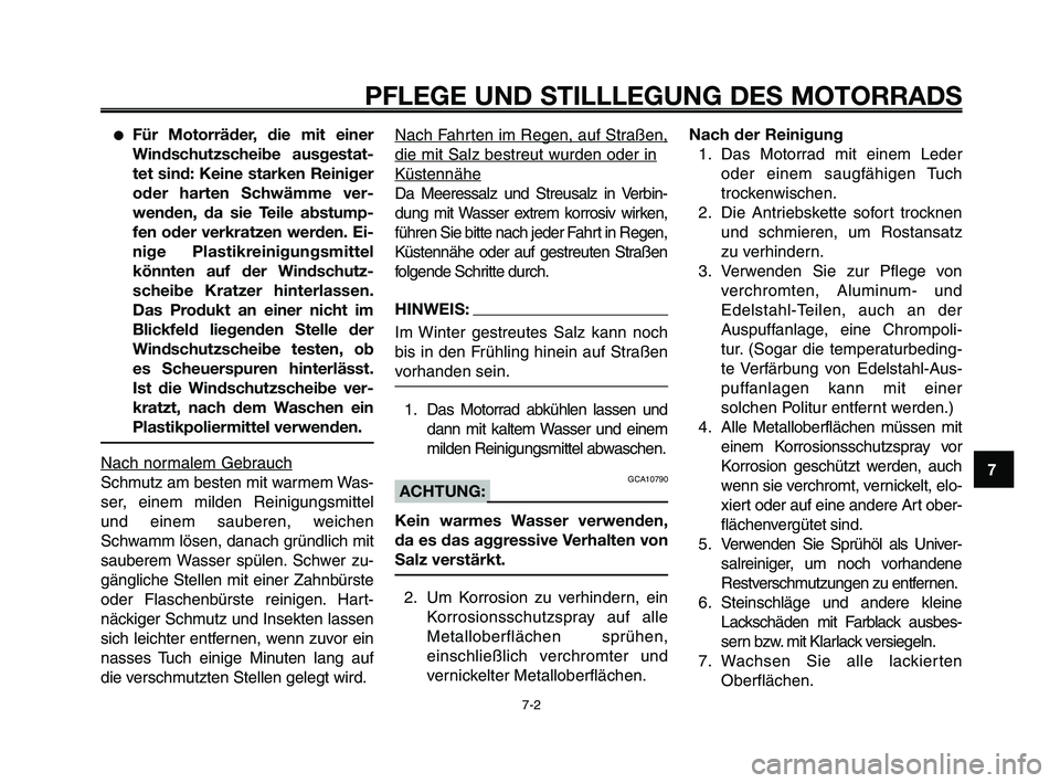 YAMAHA XT660Z 2010 Betriebsanleitungen (in German) 1
2
3
4
5
6
7
8
9
10
PFLEGE UND STILLLEGUNG DES MOTORRADS
7-2
●Für Motorräder, die mit einer
Windschutzscheibe ausgestat-
tet sind: Keine starken Reiniger
oder harten Schwämme ver-
wenden, da sie YAMAHA XT660Z 2010 Betriebsanleitungen (in German) 1
2
3
4
5
6
7
8
9
10
PFLEGE UND STILLLEGUNG DES MOTORRADS
7-2
●Für Motorräder, die mit einer
Windschutzscheibe ausgestat-
tet sind: Keine starken Reiniger
oder harten Schwämme ver-
wenden, da sie