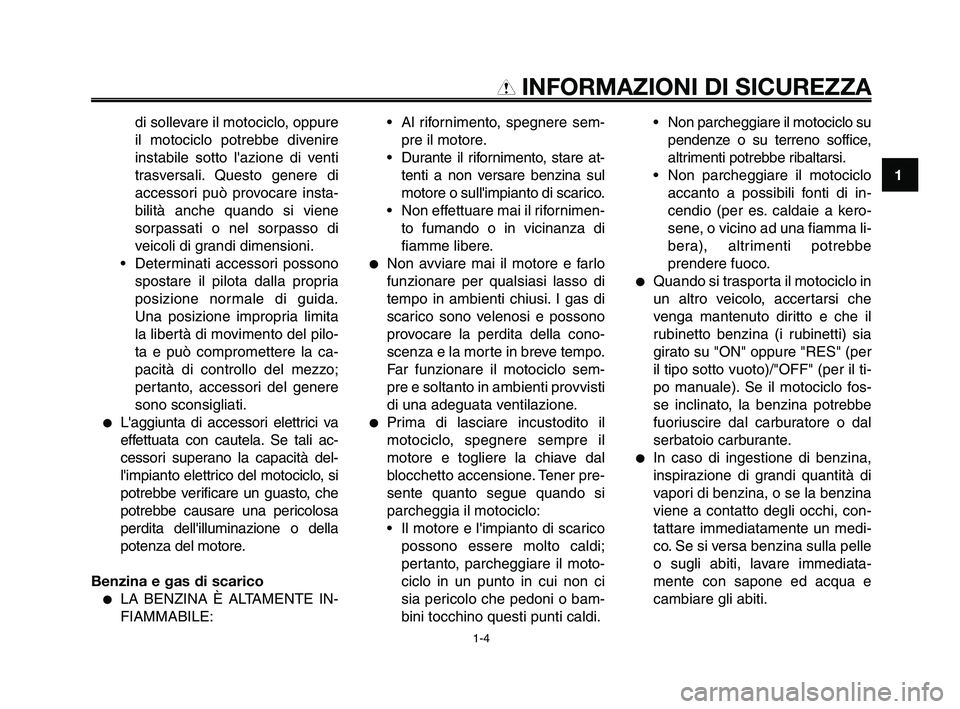 YAMAHA XT660Z 2010 Manuale duso (in Italian) 1
2
3
4
5
6
7
8
9
10
INFORMAZIONI DI SICUREZZA
di sollevare il motociclo, oppure
il motociclo potrebbe divenire
instabile sotto lazione di venti
trasversali. Questo genere di
accessori può provocare YAMAHA XT660Z 2010 Manuale duso (in Italian) 1
2
3
4
5
6
7
8
9
10
INFORMAZIONI DI SICUREZZA
di sollevare il motociclo, oppure
il motociclo potrebbe divenire
instabile sotto lazione di venti
trasversali. Questo genere di
accessori può provocare