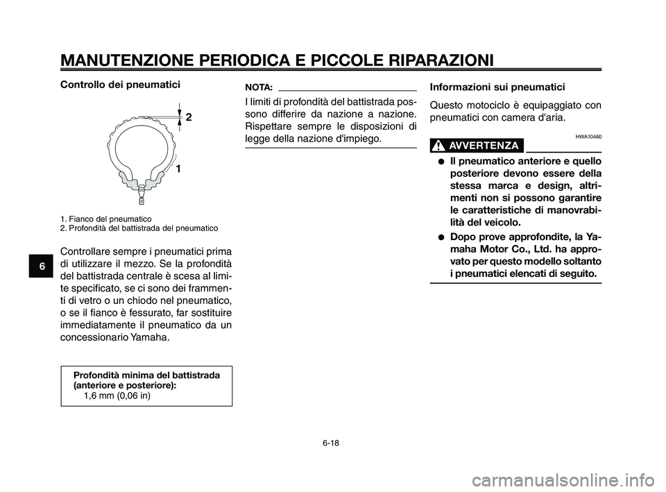 YAMAHA XT660Z 2010  Manuale duso (in Italian) MANUTENZIONE PERIODICA E PICCOLE RIPARAZIONI
Controllo dei pneumatici
1. Fianco del pneumatico
2. Profondità del battistrada del pneumatico
Controllare sempre i pneumatici prima
di utilizzare il mezz