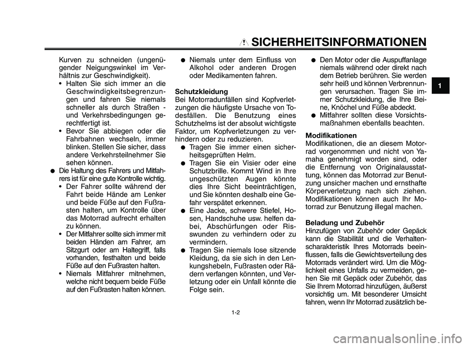 YAMAHA XT660Z 2009 Betriebsanleitungen (in German)
1
2
3
4
5
6
7
8
9
10
SICHERHEITSINFORMATIONEN
Kurven zu schneiden (ungenü-
gender Neigungswinkel im Ver-
hältnis zur Geschwindigkeit).
• Halten Sie sich immer an dieGeschwindigkeitsbegrenzun-
ge YAMAHA XT660Z 2009 Betriebsanleitungen (in German)
1
2
3
4
5
6
7
8
9
10
SICHERHEITSINFORMATIONEN
Kurven zu schneiden (ungenü-
gender Neigungswinkel im Ver-
hältnis zur Geschwindigkeit).
• Halten Sie sich immer an dieGeschwindigkeitsbegrenzun-
ge