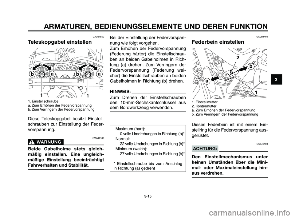 YAMAHA XT660Z 2009 Betriebsanleitungen (in German)
1
2
3
4
5
6
7
8
9
10
ARMATUREN, BEDIENUNGSELEMENTE UND DEREN FUNKTION
3-15
GAUB1550
Teleskopgabel einstellen
1. Einstellschraube
a. Zum Erhöhen der Federvorspannung
b. Zum Verringern der Federvorsp YAMAHA XT660Z 2009 Betriebsanleitungen (in German)
1
2
3
4
5
6
7
8
9
10
ARMATUREN, BEDIENUNGSELEMENTE UND DEREN FUNKTION
3-15
GAUB1550
Teleskopgabel einstellen
1. Einstellschraube
a. Zum Erhöhen der Federvorspannung
b. Zum Verringern der Federvorsp