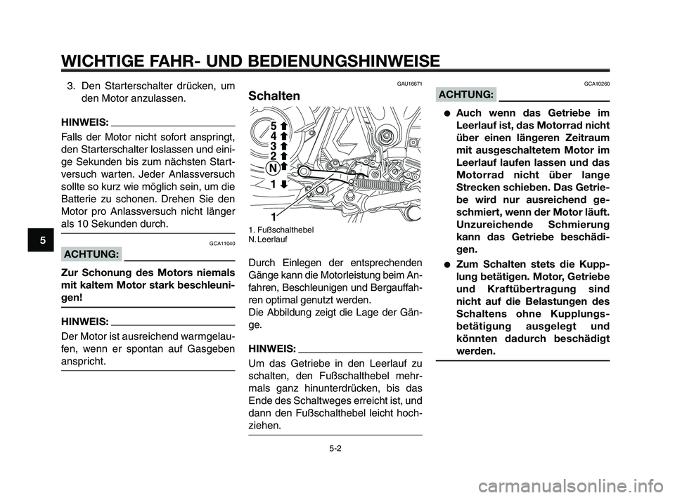 YAMAHA XT660Z 2009 Betriebsanleitungen (in German)
WICHTIGE FAHR- UND BEDIENUNGSHINWEISE
3. Den Starterschalter drücken, umden Motor anzulassen.
HINWEIS:
Falls der Motor nicht sofort anspringt,
den Starterschalter loslassen und eini-
ge Sekunden bis YAMAHA XT660Z 2009 Betriebsanleitungen (in German)
WICHTIGE FAHR- UND BEDIENUNGSHINWEISE
3. Den Starterschalter drücken, umden Motor anzulassen.
HINWEIS:
Falls der Motor nicht sofort anspringt,
den Starterschalter loslassen und eini-
ge Sekunden bis