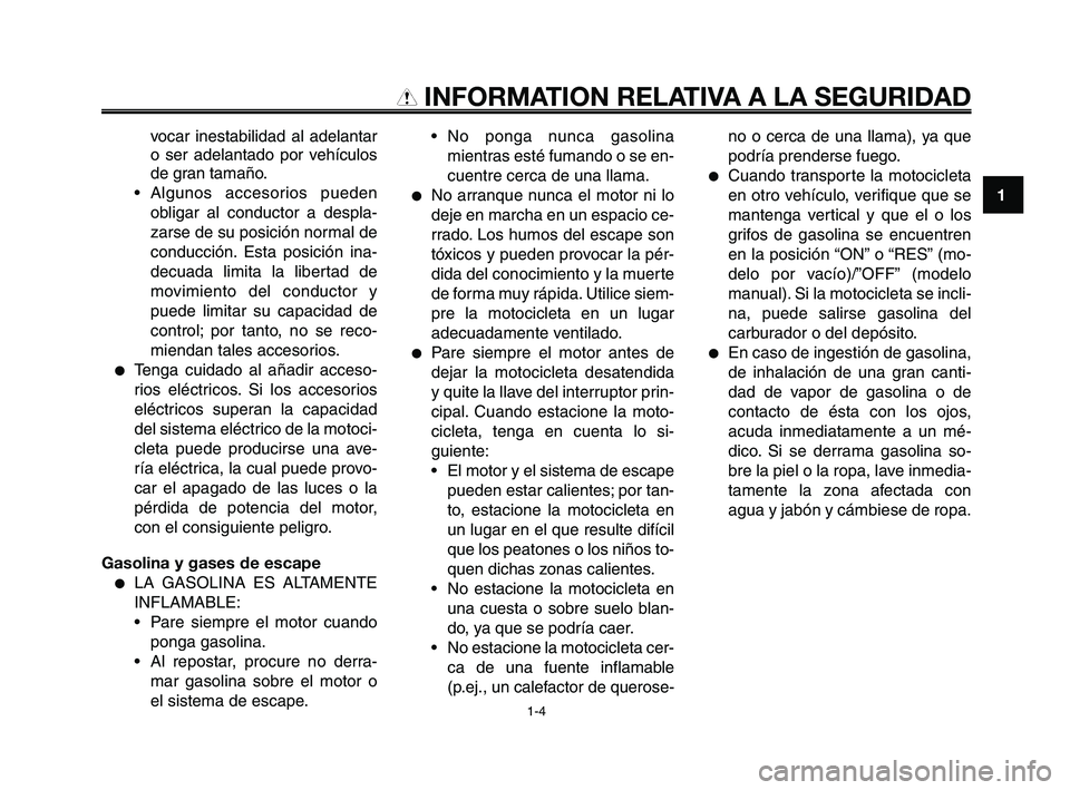 YAMAHA XT660Z 2008 Manuale de Empleo (in Spanish) 1
2
3
4
5
6
7
8
9
10
INFORMATION RELATIVA A LA SEGURIDAD
vocar inestabilidad al adelantar
o ser adelantado por vehículos
de gran tamaño.
• Algunos accesorios pueden
obligar al conductor a despla-
YAMAHA XT660Z 2008 Manuale de Empleo (in Spanish) 1
2
3
4
5
6
7
8
9
10
INFORMATION RELATIVA A LA SEGURIDAD
vocar inestabilidad al adelantar
o ser adelantado por vehículos
de gran tamaño.
• Algunos accesorios pueden
obligar al conductor a despla-