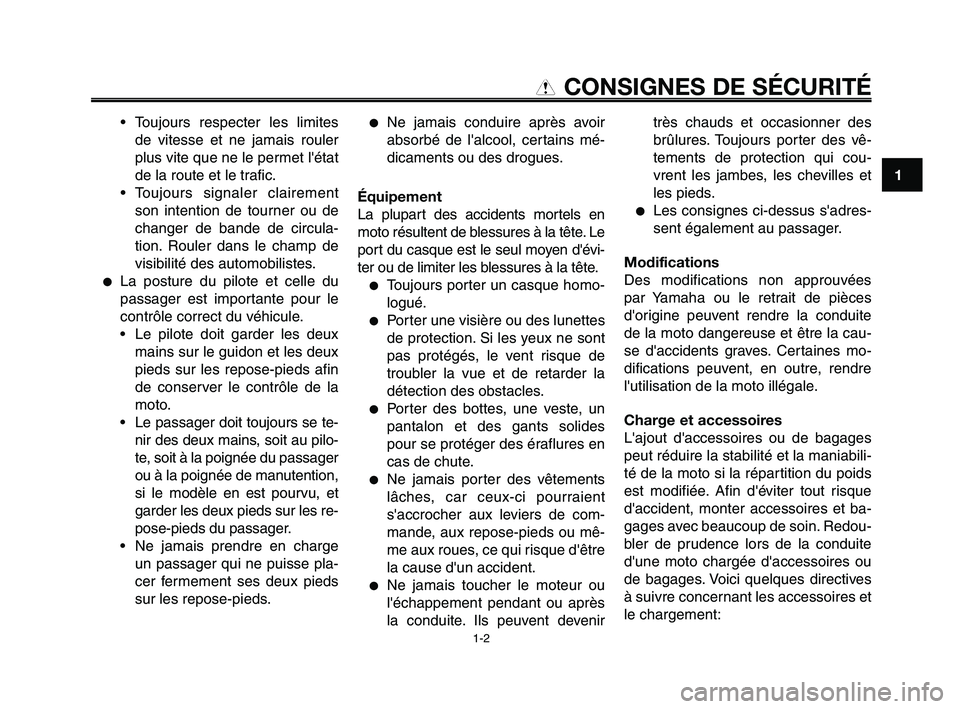 YAMAHA XT660Z 2008  Notices Demploi (in French) 
1
2
3
4
5
6
7
8
9
10
CONSIGNES DE SÉCURITÉ

• Toujours respecter les limitesde vitesse et ne jamais rouler
plus vite que ne le permet létat
de la route et le trafic.
• Toujours signaler clair
