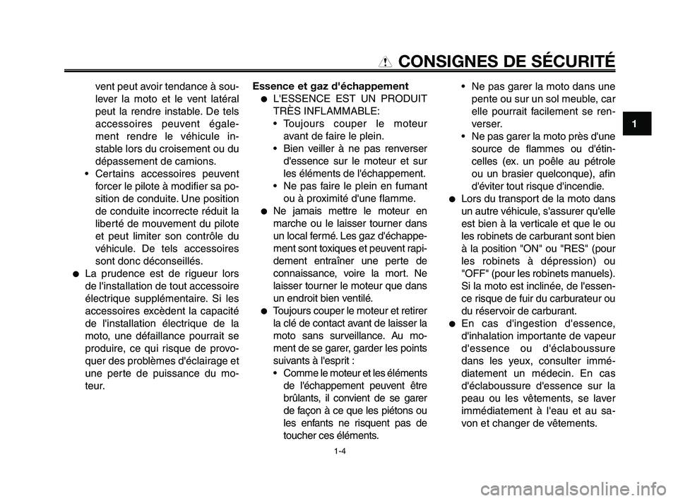 YAMAHA XT660Z 2008  Notices Demploi (in French) 
1
2
3
4
5
6
7
8
9
10
CONSIGNES DE SÉCURITÉ

vent peut avoir tendance à sou-
lever la moto et le vent latéral
peut la rendre instable. De tels
accessoires peuvent égale-
ment rendre le véhicule 