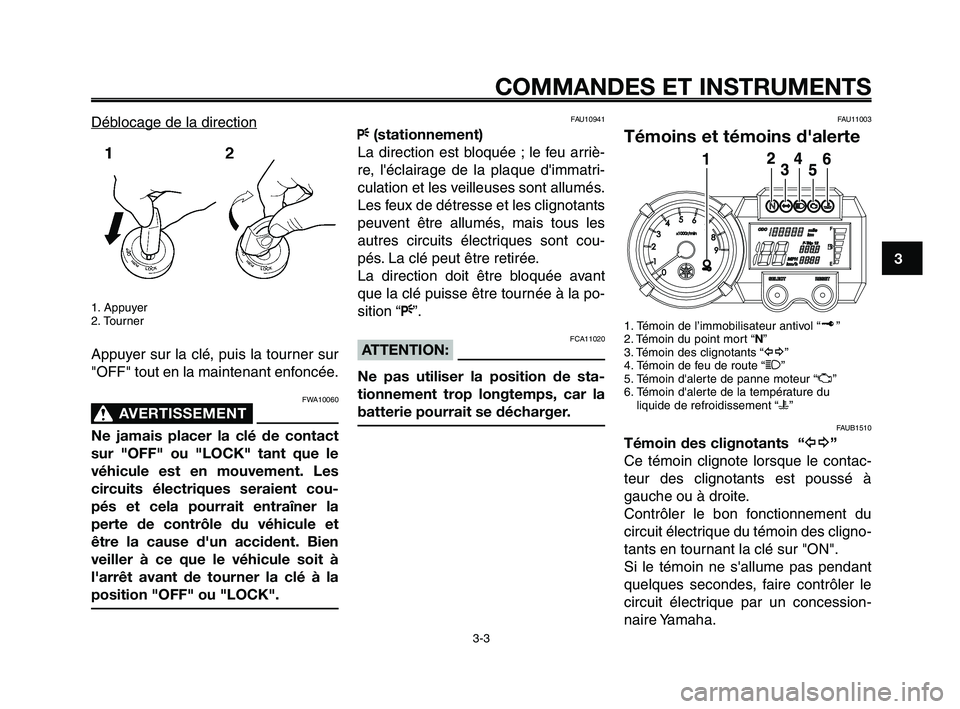 YAMAHA XT660Z 2008  Notices Demploi (in French) 
1
2
3
4
5
6
7
8
9
10
COMMANDES ET INSTRUMENTS
3-3
Déblocage de la direction
1. Appuyer
2. Tourner
Appuyer sur la clé, puis la tourner sur
"OFF" tout en la maintenant enfoncée.
FWA10060
AVERTISSEME