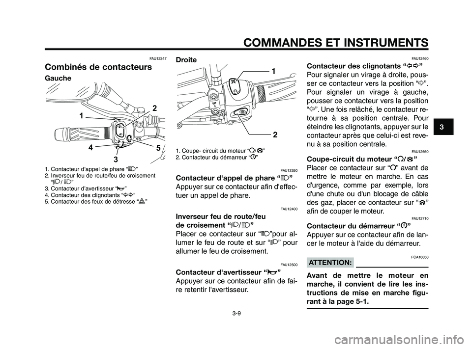 YAMAHA XT660Z 2008 Notices Demploi (in French)
1
2
3
4
5
6
7
8
9
10
COMMANDES ET INSTRUMENTS
3-9
Droite
1. Coupe- circuit du moteur “I/”
2. Contacteur du démarreur “J”
FAU12350
Contacteur d'appel de phare “1”
Appuyer sur ce conta YAMAHA XT660Z 2008 Notices Demploi (in French)
1
2
3
4
5
6
7
8
9
10
COMMANDES ET INSTRUMENTS
3-9
Droite
1. Coupe- circuit du moteur “I/”
2. Contacteur du démarreur “J”
FAU12350
Contacteur d'appel de phare “1”
Appuyer sur ce conta