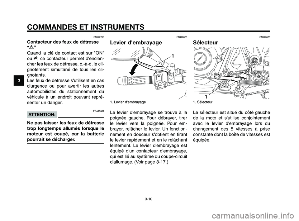 YAMAHA XT660Z 2008 Notices Demploi (in French)
COMMANDES ET INSTRUMENTS
3-10
1
2
3
4
5
6
7
8
9
10
FAU12733
Contacteur des feux de détresse
“
r”
Quand la clé de contact est sur "ON"
ou F, ce contacteur permet denclen-
cher les feux de dét YAMAHA XT660Z 2008 Notices Demploi (in French)
COMMANDES ET INSTRUMENTS
3-10
1
2
3
4
5
6
7
8
9
10
FAU12733
Contacteur des feux de détresse
“
r”
Quand la clé de contact est sur "ON"
ou F, ce contacteur permet denclen-
cher les feux de dét