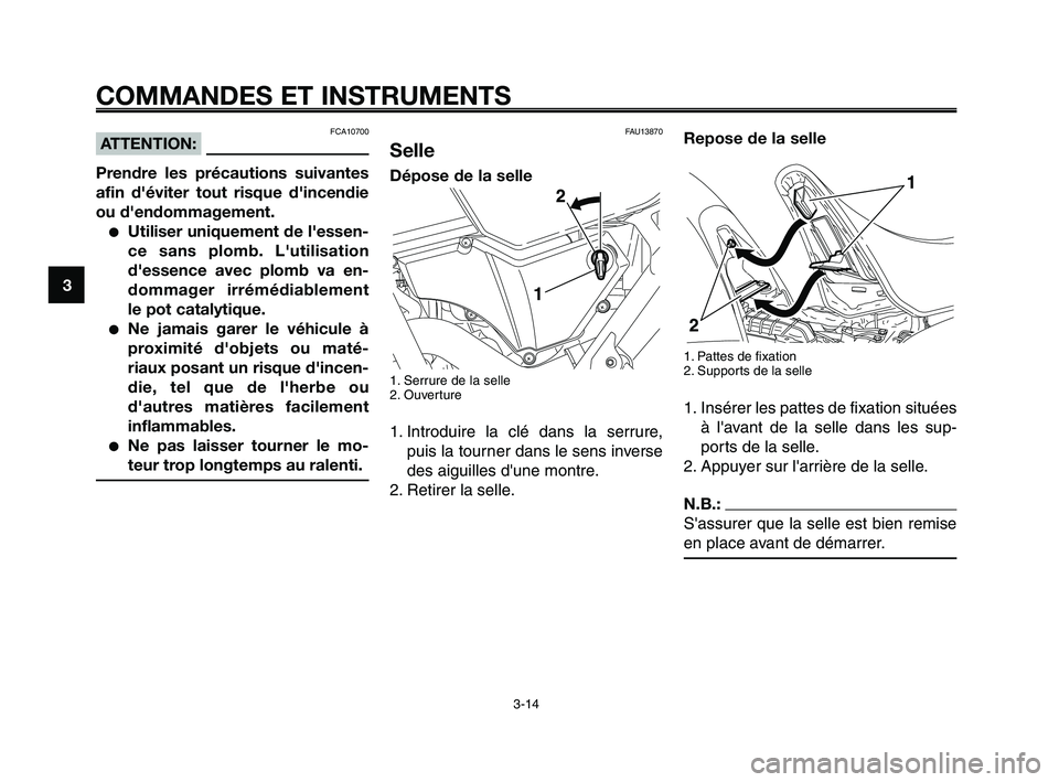 YAMAHA XT660Z 2008 Notices Demploi (in French)
COMMANDES ET INSTRUMENTS
3-14
1
2
3
4
5
6
7
8
9
10
Repose de la selle
1. Pattes de fixation
2. Supports de la selle
1. Insérer les pattes de fixation situées à lavant de la selle dans les sup-
po YAMAHA XT660Z 2008 Notices Demploi (in French)
COMMANDES ET INSTRUMENTS
3-14
1
2
3
4
5
6
7
8
9
10
Repose de la selle
1. Pattes de fixation
2. Supports de la selle
1. Insérer les pattes de fixation situées à lavant de la selle dans les sup-
po