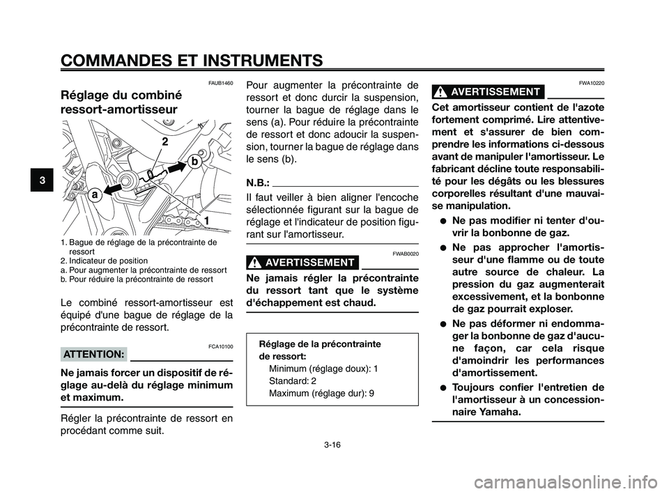 YAMAHA XT660Z 2008 Notices Demploi (in French)
COMMANDES ET INSTRUMENTS
3-16
1
2
3
4
5
6
7
8
9
10
Pour augmenter la précontrainte de
ressort et donc durcir la suspension,
tourner la bague de réglage dans le
sens (a). Pour réduire la précontra YAMAHA XT660Z 2008 Notices Demploi (in French)
COMMANDES ET INSTRUMENTS
3-16
1
2
3
4
5
6
7
8
9
10
Pour augmenter la précontrainte de
ressort et donc durcir la suspension,
tourner la bague de réglage dans le
sens (a). Pour réduire la précontra