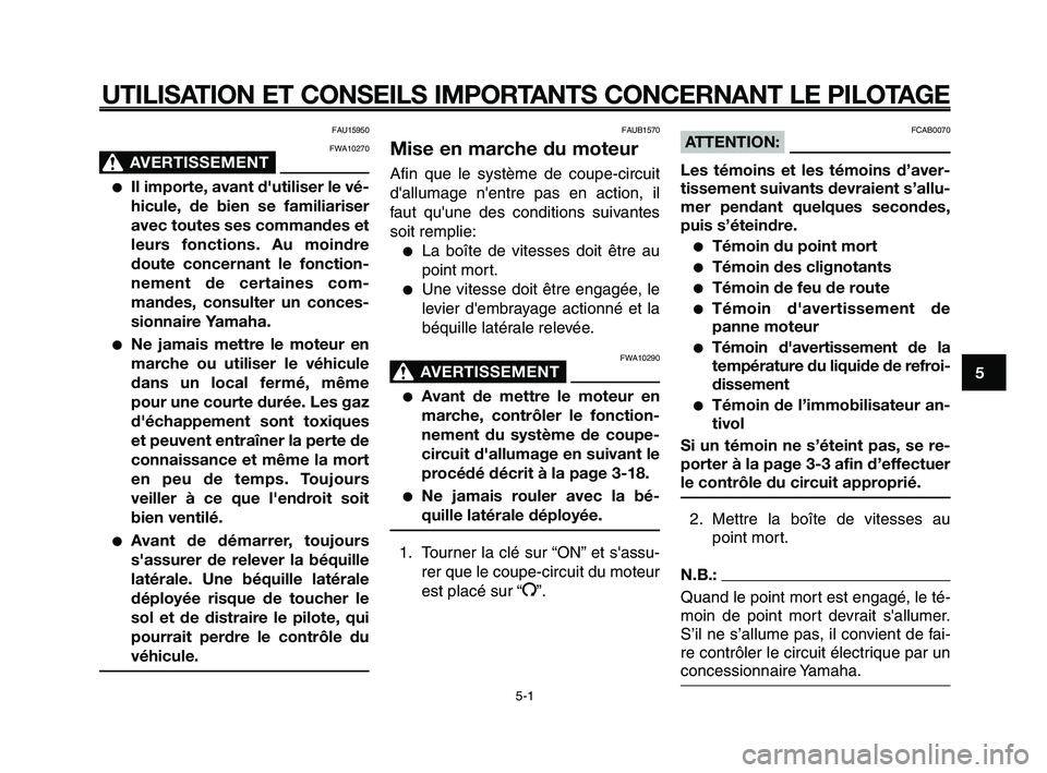 YAMAHA XT660Z 2008 Notices Demploi (in French)
1
2
3
4
5
6
7
8
9
10
UTILISATION ET CONSEILS IMPORTANTS CONCERNANT LE PILOTAGE
FAU15950
FWA10270
AVERTISSEMENT0
●Il importe, avant d'utiliser le vé-
hicule, de bien se familiariser
avec toutes YAMAHA XT660Z 2008 Notices Demploi (in French)
1
2
3
4
5
6
7
8
9
10
UTILISATION ET CONSEILS IMPORTANTS CONCERNANT LE PILOTAGE
FAU15950
FWA10270
AVERTISSEMENT0
●Il importe, avant d'utiliser le vé-
hicule, de bien se familiariser
avec toutes