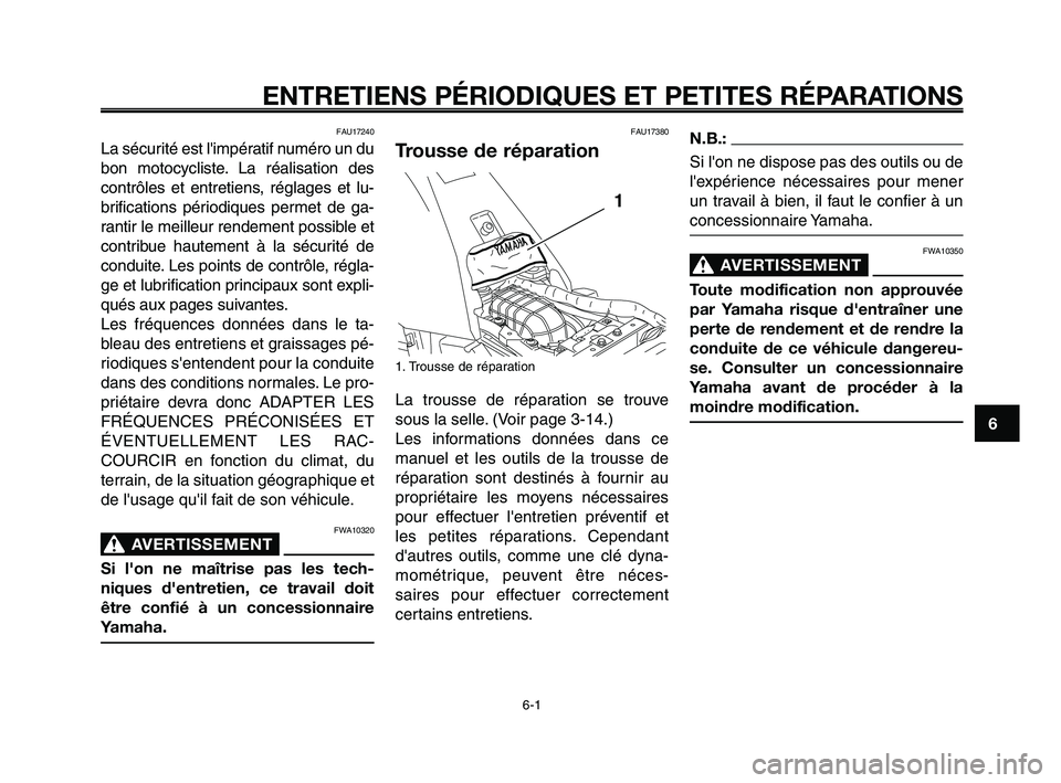 YAMAHA XT660Z 2008 Notices Demploi (in French)
1
2
3
4
5
6
7
8
9
10
ENTRETIENS PÉRIODIQUES ET PETITES RÉPARATIONS
FAU17240
La sécurité est limpératif numéro un du
bon motocycliste. La réalisation des
contrôles et entretiens, réglages et YAMAHA XT660Z 2008 Notices Demploi (in French)
1
2
3
4
5
6
7
8
9
10
ENTRETIENS PÉRIODIQUES ET PETITES RÉPARATIONS
FAU17240
La sécurité est limpératif numéro un du
bon motocycliste. La réalisation des
contrôles et entretiens, réglages et