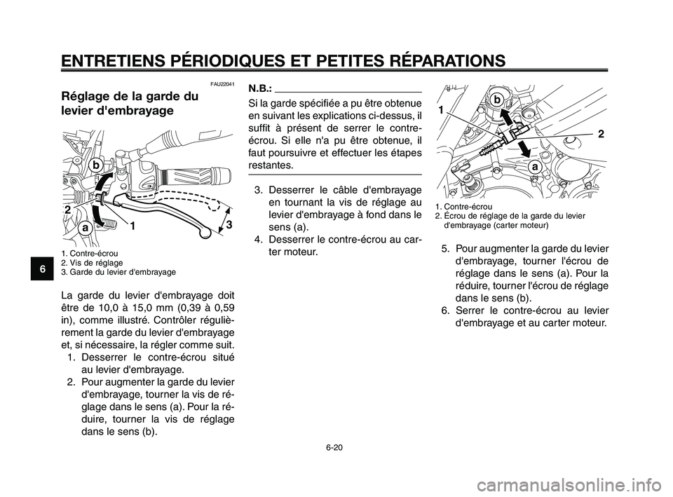 YAMAHA XT660Z 2008  Notices Demploi (in French) 
ENTRETIENS PÉRIODIQUES ET PETITES RÉPARATIONS
6-20
1
2
3
4
5
6
7
8
9
10
N.B.:
Si la garde spécifiée a pu être obtenue
en suivant les explications ci-dessus, il
suffit à présent de serrer le co