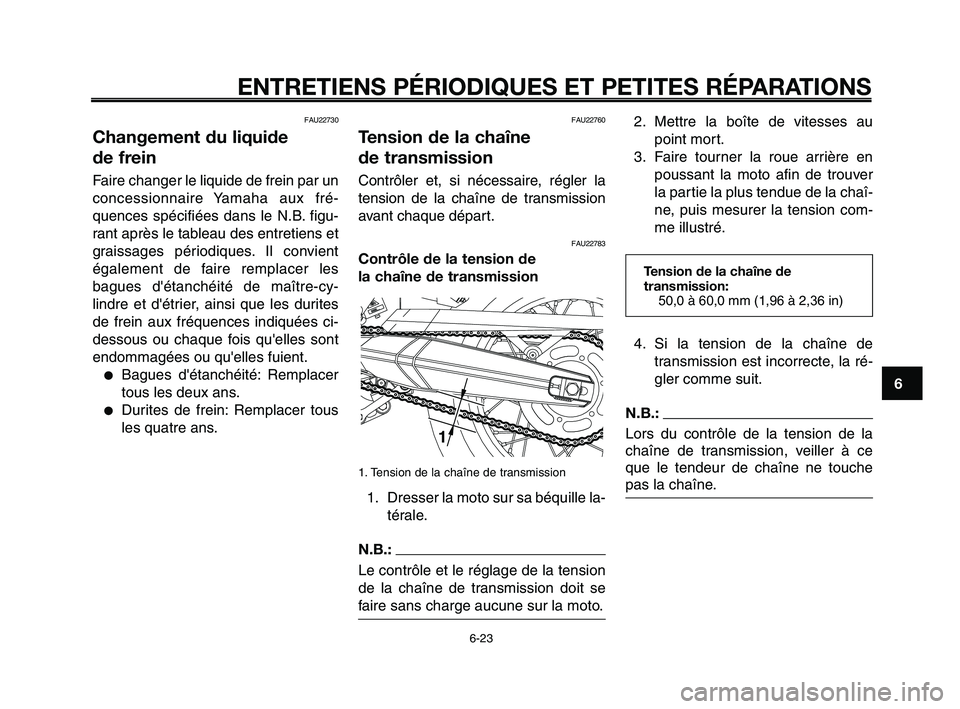 YAMAHA XT660Z 2008 Notices Demploi (in French)
1
2
3
4
5
6
7
8
9
10
ENTRETIENS PÉRIODIQUES ET PETITES RÉPARATIONS
6-23
FAU22730
Changement du liquide
de frein
Faire changer le liquide de frein par un
concessionnaire Yamaha aux fré-
quences sp YAMAHA XT660Z 2008 Notices Demploi (in French)
1
2
3
4
5
6
7
8
9
10
ENTRETIENS PÉRIODIQUES ET PETITES RÉPARATIONS
6-23
FAU22730
Changement du liquide
de frein
Faire changer le liquide de frein par un
concessionnaire Yamaha aux fré-
quences sp