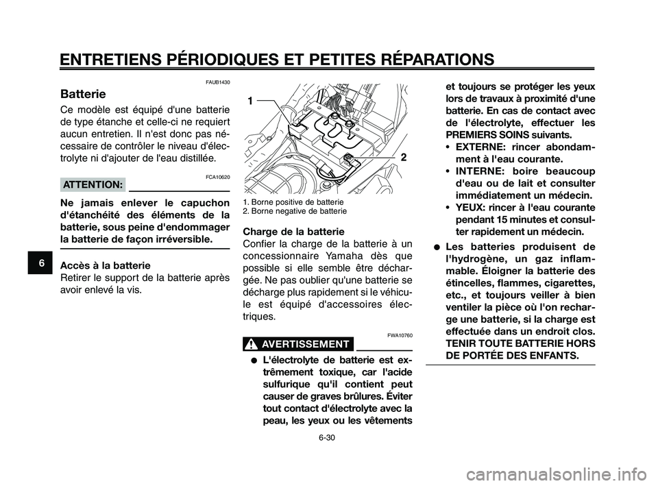 YAMAHA XT660Z 2008 Notices Demploi (in French) ENTRETIENS PÉRIODIQUES ET PETITES RÉPARATIONS
6-30
1
2
3
4
5
6
7
8
9
10
et toujours se protéger les yeux
lors de travaux à proximité d'une
batterie. En cas de contact avec
de l'électroly YAMAHA XT660Z 2008 Notices Demploi (in French) ENTRETIENS PÉRIODIQUES ET PETITES RÉPARATIONS
6-30
1
2
3
4
5
6
7
8
9
10
et toujours se protéger les yeux
lors de travaux à proximité d'une
batterie. En cas de contact avec
de l'électroly