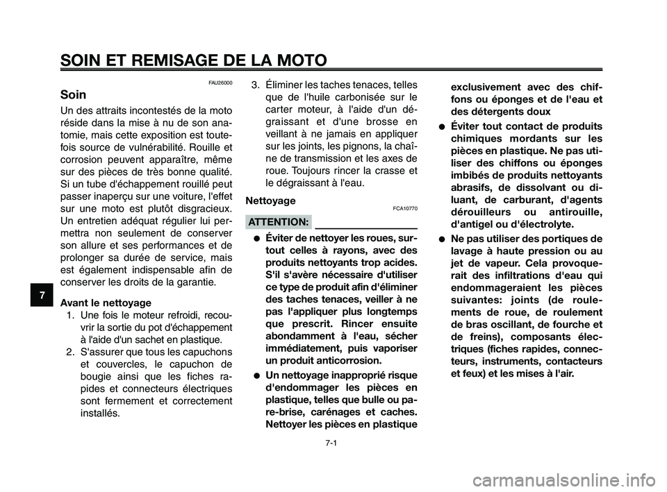 YAMAHA XT660Z 2008 Notices Demploi (in French)
SOIN ET REMISAGE DE LA MOTO
7-1
1
2
3
4
5
6
7
8
9
10
FAU26000
Soin
Un des attraits incontestés de la moto
réside dans la mise à nu de son ana-
tomie, mais cette exposition est toute-
fois source d YAMAHA XT660Z 2008 Notices Demploi (in French)
SOIN ET REMISAGE DE LA MOTO
7-1
1
2
3
4
5
6
7
8
9
10
FAU26000
Soin
Un des attraits incontestés de la moto
réside dans la mise à nu de son ana-
tomie, mais cette exposition est toute-
fois source d