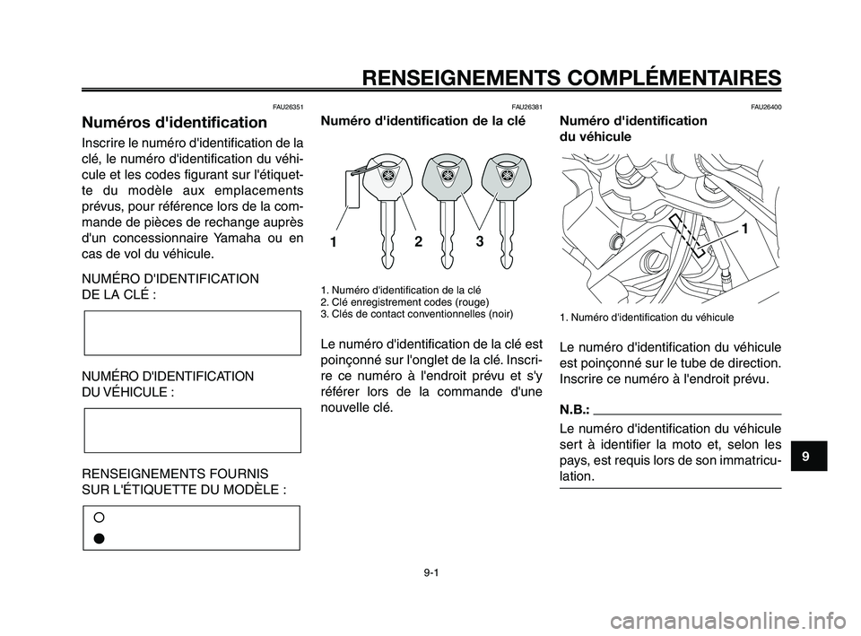 YAMAHA XT660Z 2008  Notices Demploi (in French) 
1
2
3
4
5
6
7
8
9
10
RENSEIGNEMENTS COMPLÉMENTAIRES
9-1
FAU26351
Numéros d'identification
Inscrire le numéro didentification de la
clé, le numéro didentification du véhi-
cule et les code