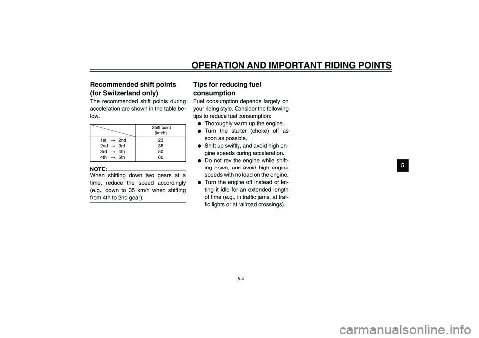 YAMAHA XV1600A 2002 Owners Manual OPERATION AND IMPORTANT RIDING POINTS
5-4
5
EAU02941
Recommended shift points
(for Switzerland only) The recommended shift points during
acceleration are shown in the table be-
low.CF-01ENOTE:@ When YAMAHA XV1600A 2002 Owners Manual OPERATION AND IMPORTANT RIDING POINTS
5-4
5
EAU02941
Recommended shift points
(for Switzerland only) The recommended shift points during
acceleration are shown in the table be-
low.CF-01ENOTE:@ When