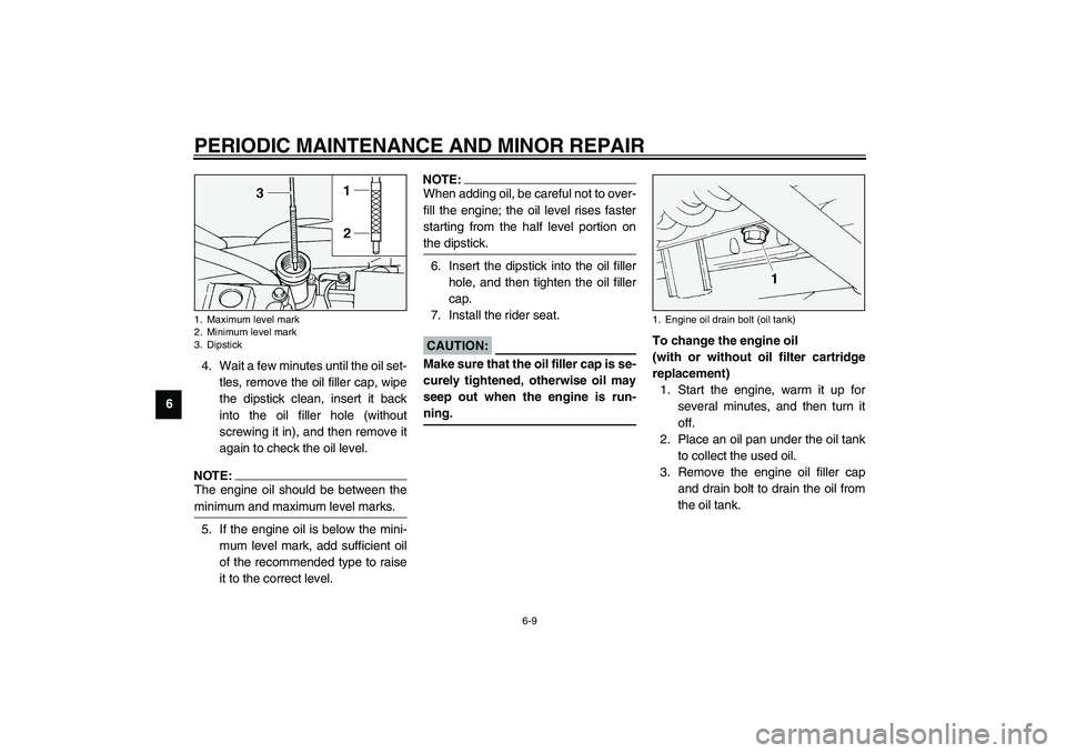 YAMAHA XV1600A 2002 Owners Manual PERIODIC MAINTENANCE AND MINOR REPAIR
6-9
64. Wait a few minutes until the oil set-
tles, remove the oil filler cap, wipe
the dipstick clean, insert it back
into the oil filler hole (without
screwing YAMAHA XV1600A 2002 Owners Manual PERIODIC MAINTENANCE AND MINOR REPAIR
6-9
64. Wait a few minutes until the oil set-
tles, remove the oil filler cap, wipe
the dipstick clean, insert it back
into the oil filler hole (without
screwing