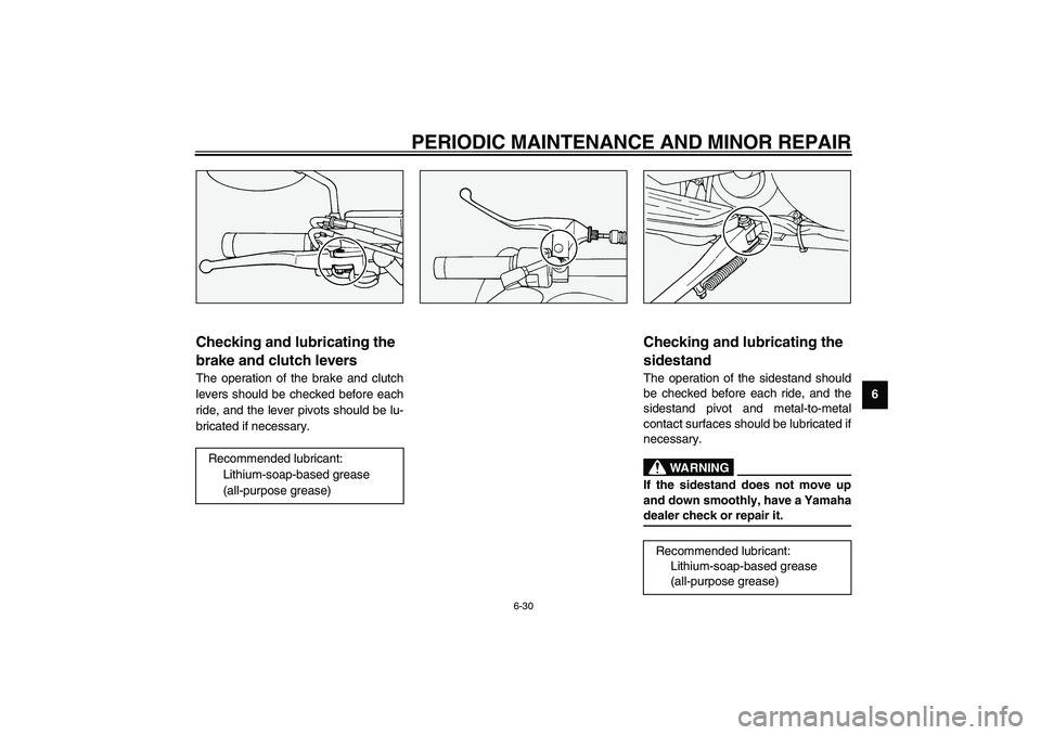 YAMAHA XV1600A 2002  Owners Manual PERIODIC MAINTENANCE AND MINOR REPAIR
6-30
6
EAU03164
Checking and lubricating the 
brake and clutch levers The operation of the brake and clutch
levers should be checked before each
ride, and the lev