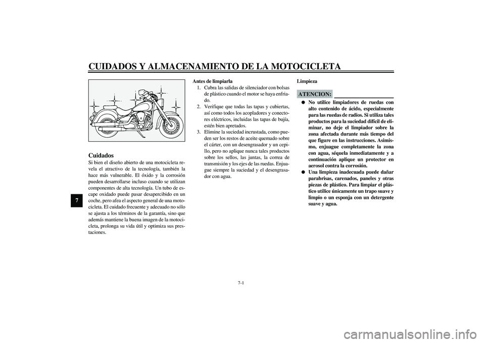 YAMAHA XV1600A 2002 Manuale de Empleo (in Spanish) 7-1
7
SAU03708*
7-CUIDADOS Y ALMACENAMIENTO DE LA MOTOCICLETACuidados Si bien el diseño abierto de una motocicleta re-
vela el atractivo de la tecnología, también la
hace más vulnerable. El óxido YAMAHA XV1600A 2002 Manuale de Empleo (in Spanish) 7-1
7
SAU03708*
7-CUIDADOS Y ALMACENAMIENTO DE LA MOTOCICLETACuidados Si bien el diseño abierto de una motocicleta re-
vela el atractivo de la tecnología, también la
hace más vulnerable. El óxido